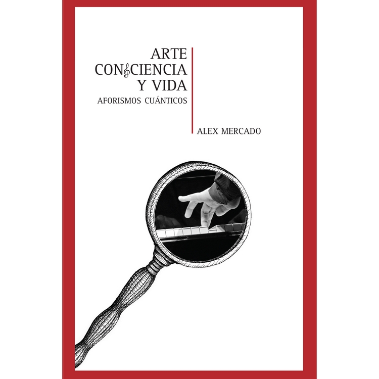 Libro Arte, Consciencia y Vida - Aforismos Cuánticos de Alex Mercado