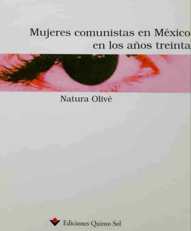 MUJERES COMUNISTAS EN MÉXICO EN LOS AÑOS TREINTA.   EDICIONES QUINTO SOL