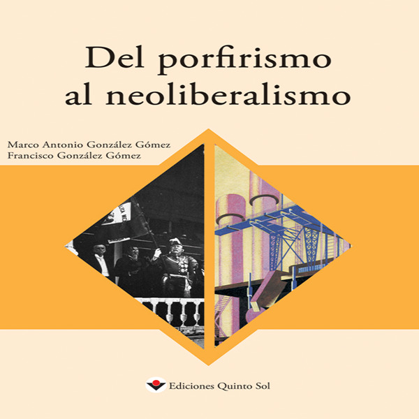 DEL PORFIRISMO AL NEOLIBERALISMO. Historia de México 2.   Ediciones Quinto Sol