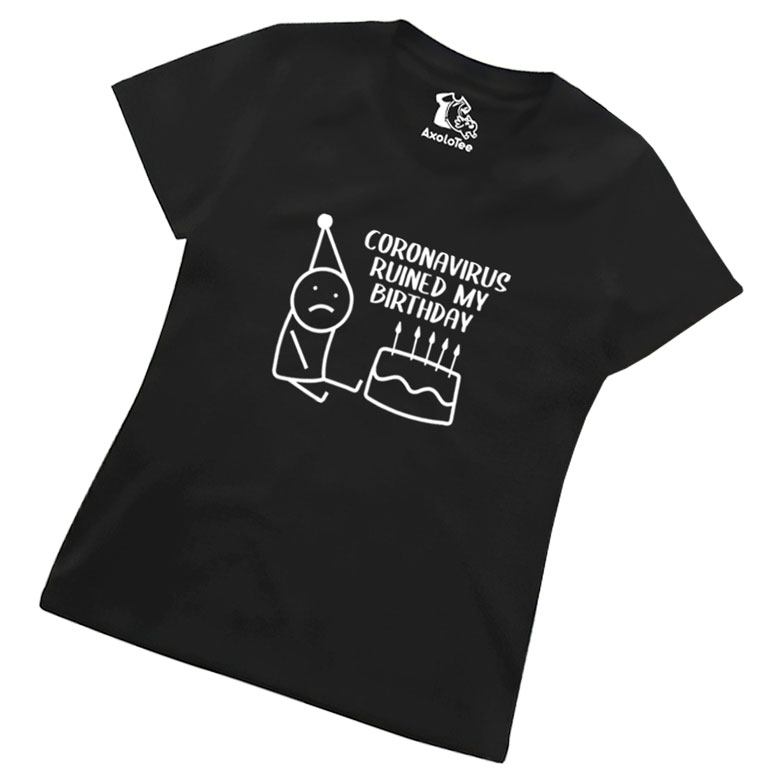 Playera Dama - Coronavirus Ruined My Birthday