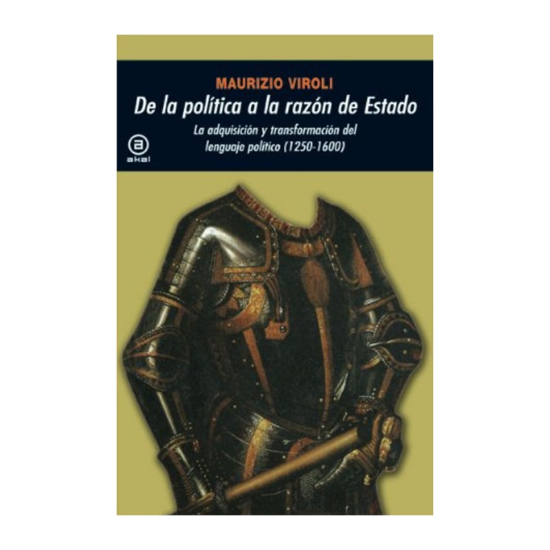 De la política a la razón de estado. La adquisición y transformación del lenguaje político (1250-1600)