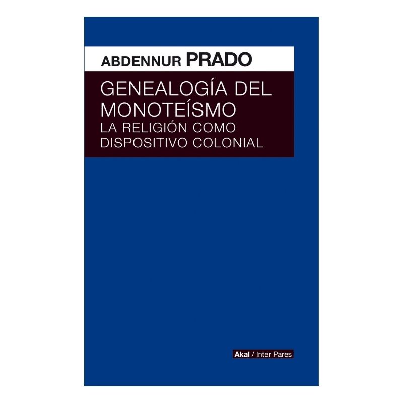 Genealogía del monoteísmo. La religión como dispositivo colonial
