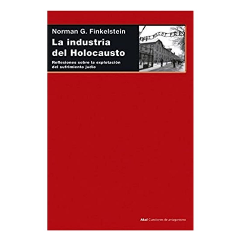 La industria del holocausto. Reflexiones sobre la explotación del sufrimiento judío