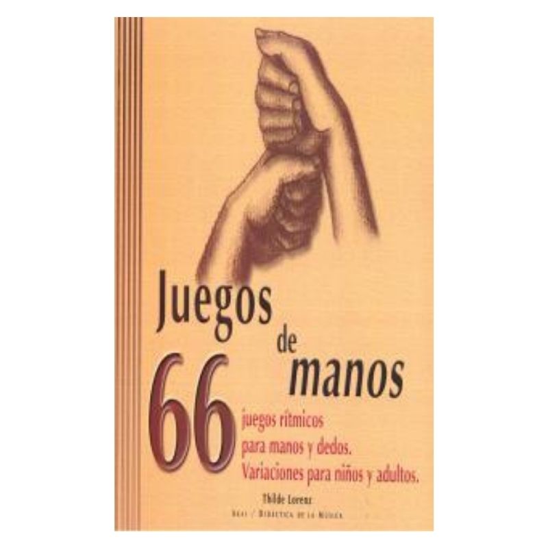 Juegos de manos. 66 juegos rítmicos para manos y dedos. Variaciones para niños y adultos