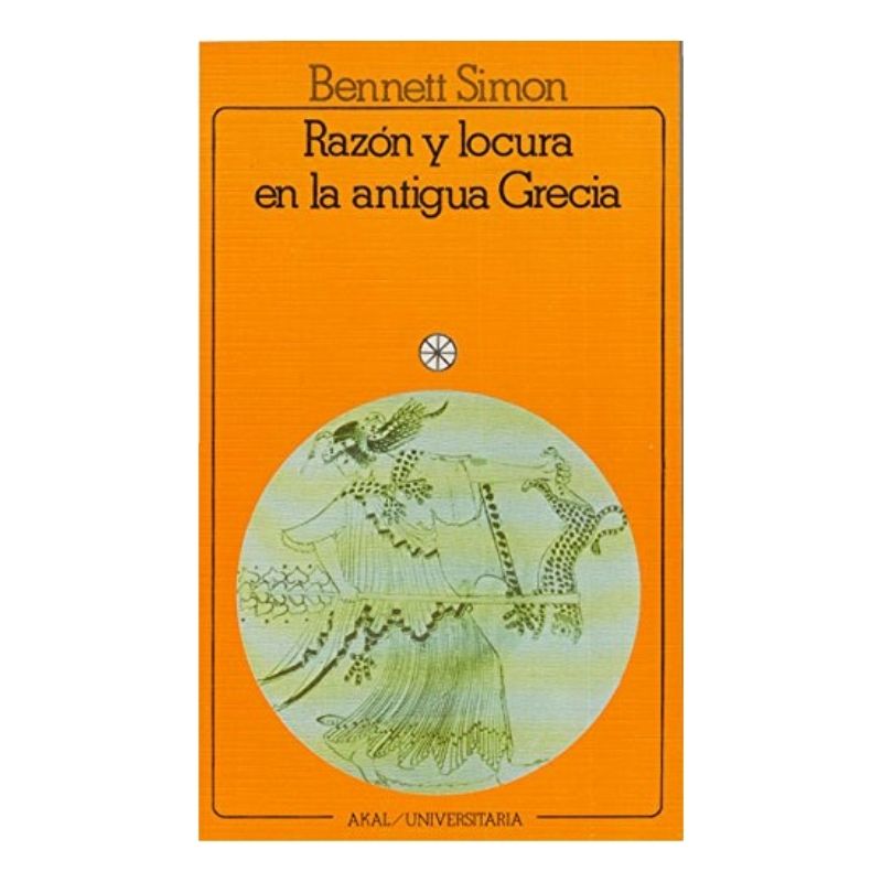 Razón y locura en la antigua Grecia. Las raíces clásicas de la psiquiatría moderna