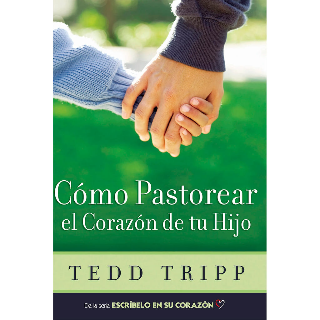 Libro Como Pastorear El Corazón De Tu Hijo - Tedd Tripp