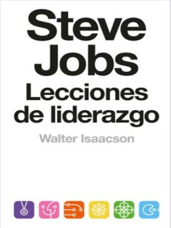 Steve Jobs. Lecciones de liderazgo
