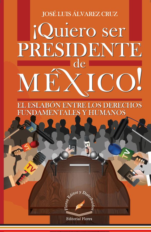 Quiero Ser Presidente De México / José Luis Álvarez Cruz 