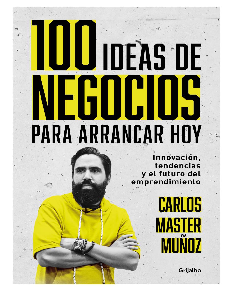 100 ideas de negocio para arrancar hoy Autor Carlos Master Muñoz