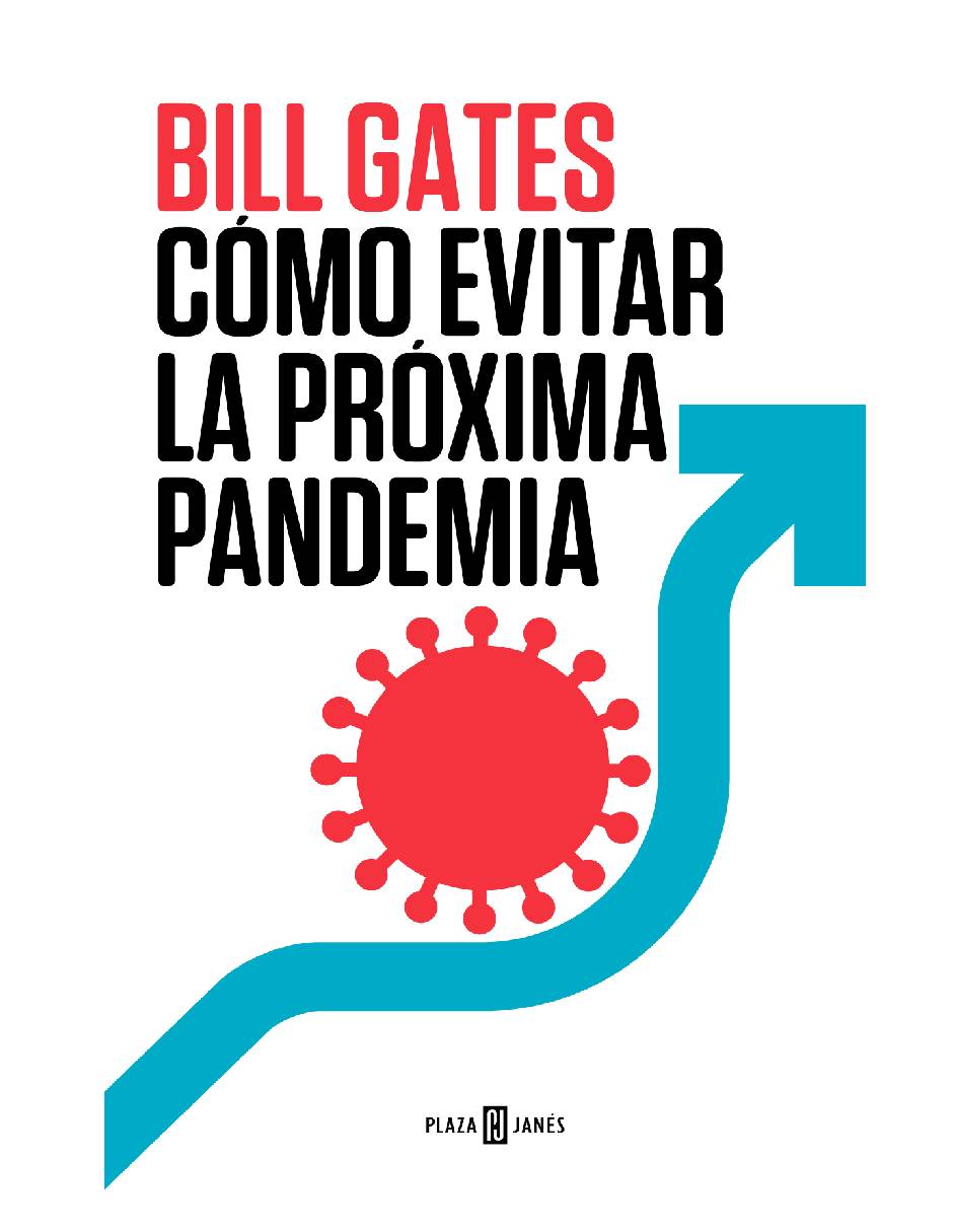 Cómo evitar la próxima pandemia Autor Bill Gates