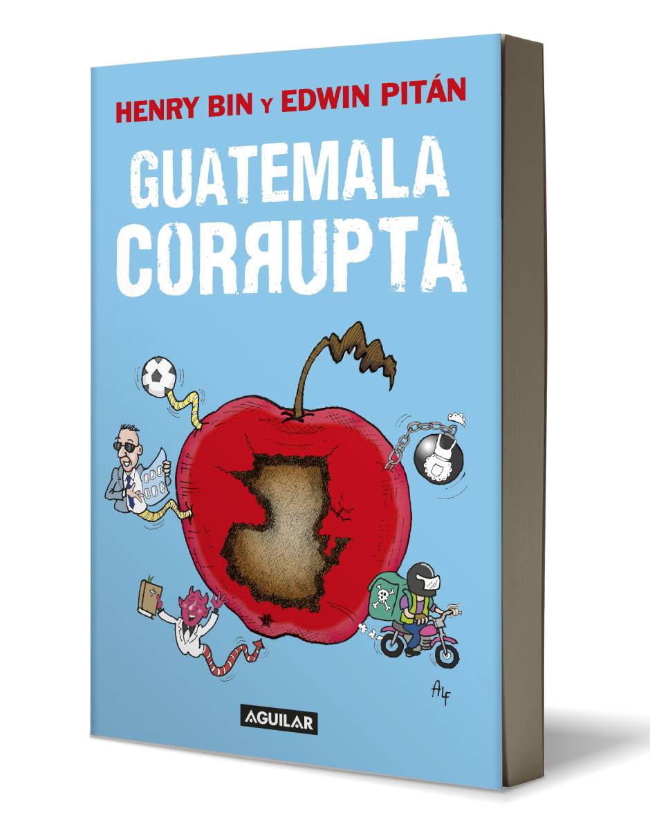 Guatemala corrupta Autor y Henry Bin  y Edwin Pitán