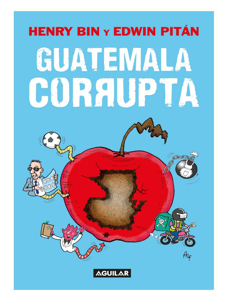 Guatemala corrupta Autor y Henry Bin  y Edwin Pitán