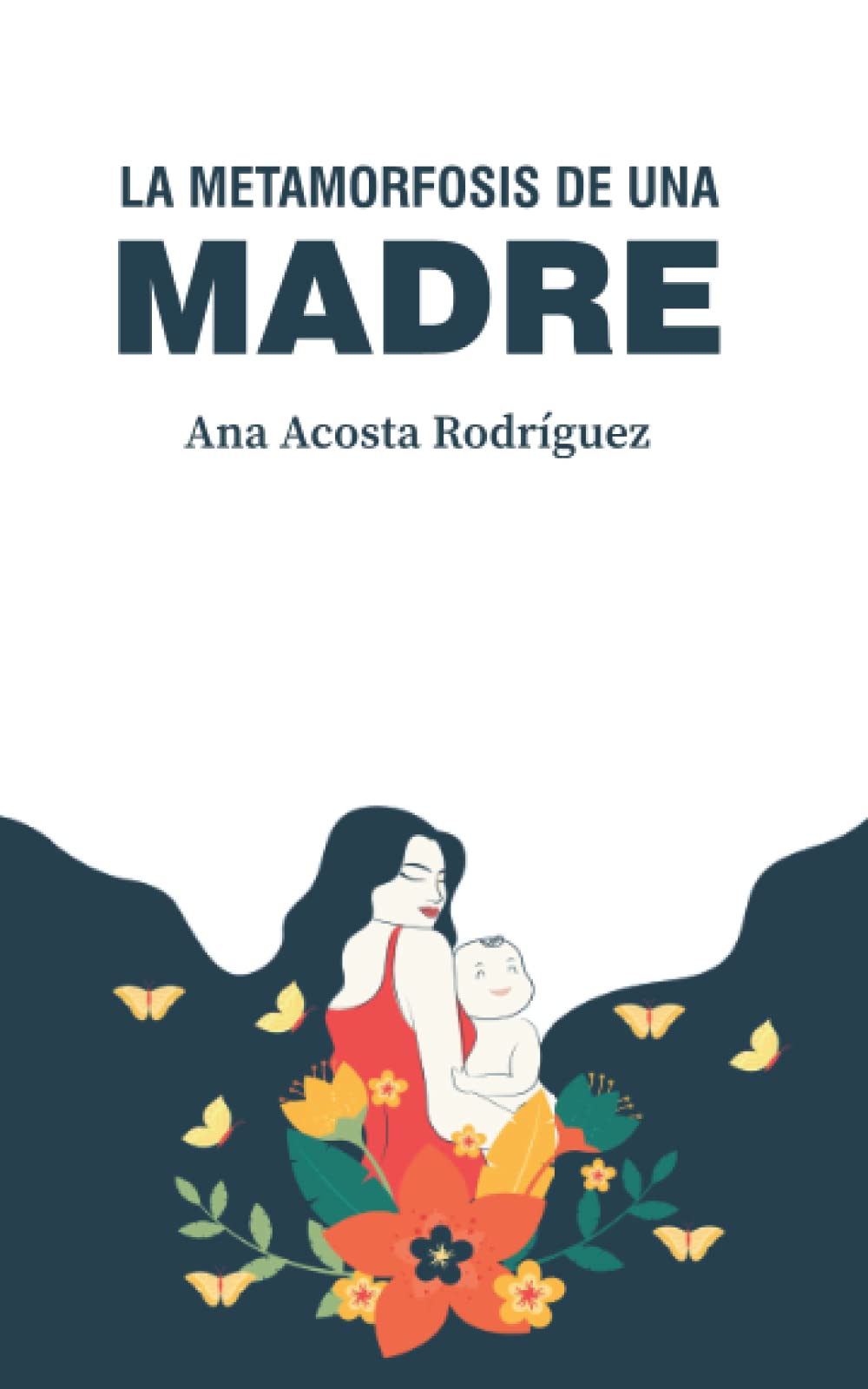La Metamorfosis De Una Madre Ana Amparo Acosta Rodríguez
