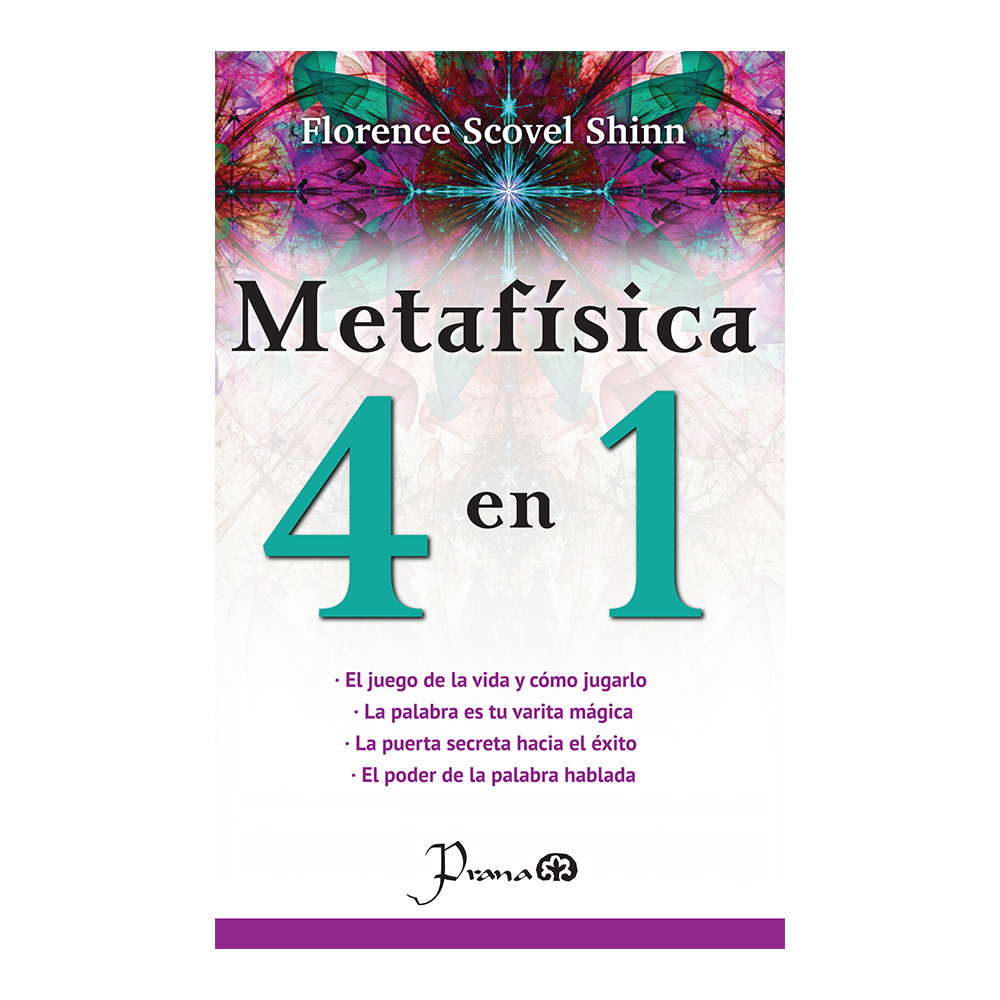 Libro: Metafísica 4 en 1 de FS Autor: Florence Scovel Shinn Editorial: Prana