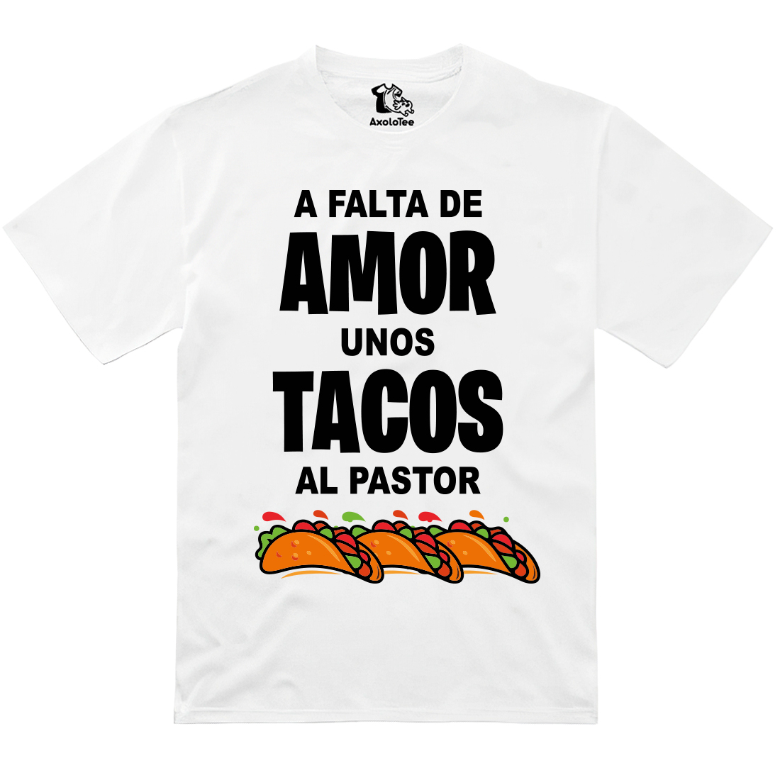 AxoloTee Playera - A falta de amor tacos