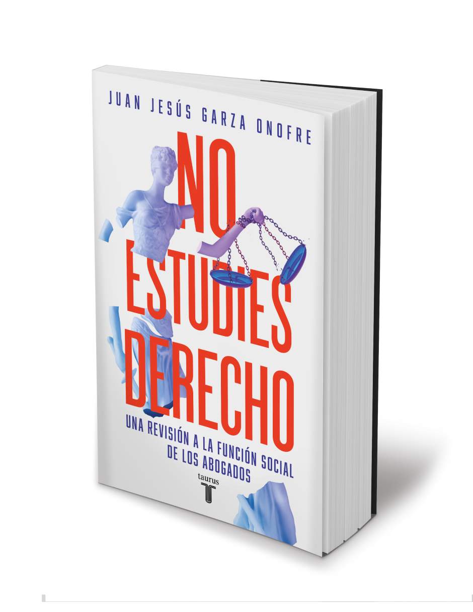 No estudies Derecho de Juan Jesús Garza Onofre