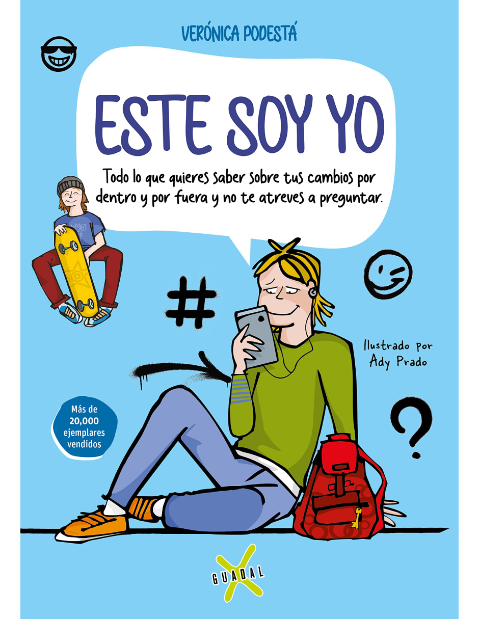 Este soy yo. Todo lo que quieres saber sobre tus cambios por dentro y por fuera y no te atreves a preguntar Autor Verónica Podesta