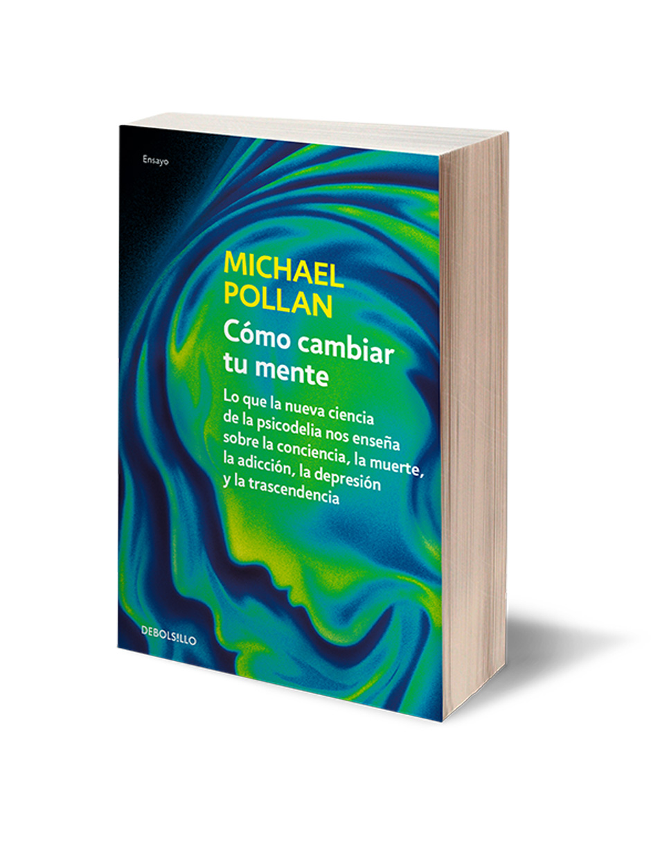 Libro Cómo cambiar tu mente Editorial Debolsillo Autor Michael Pollan
