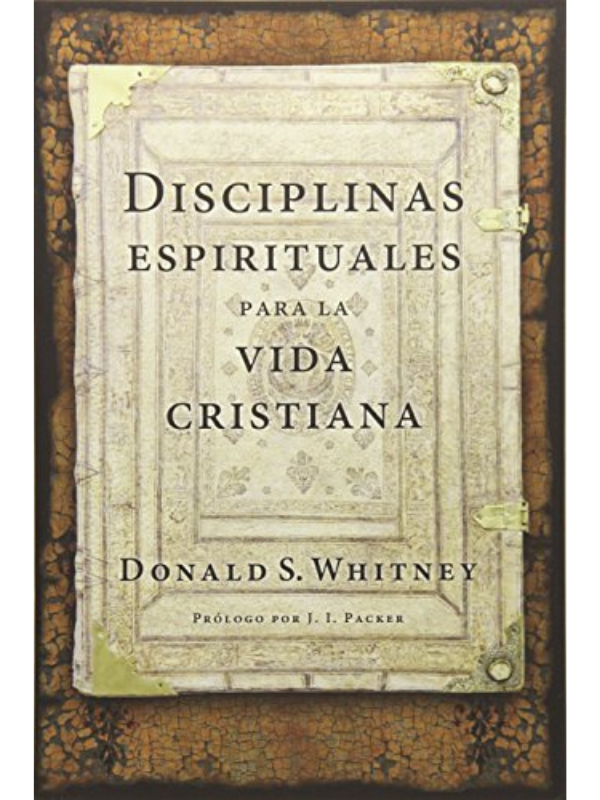 Disciplinas espirituales para la vida cristiana -Donald S. Whitney