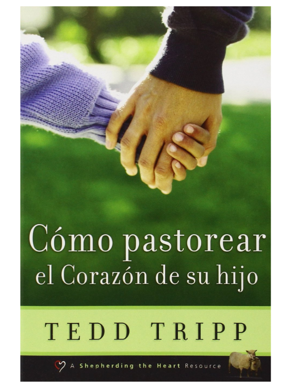 Libro Cómo Pastorear El Corazón De Tu Hijo