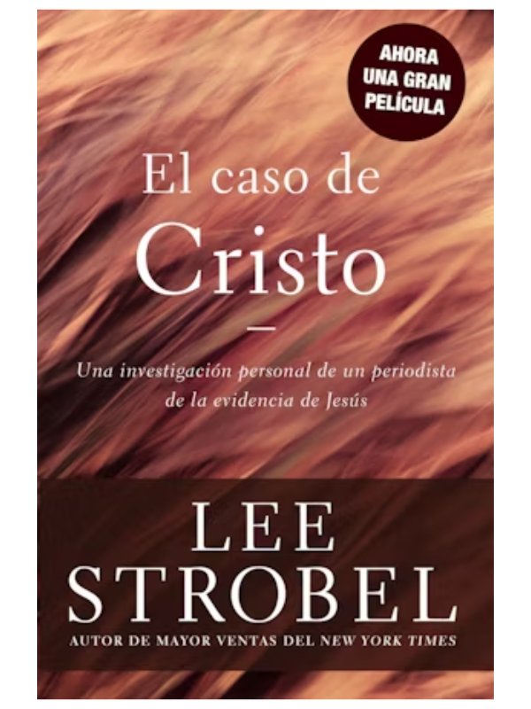 El Caso De Cristo: Una Investigación Personal De Un Periodista De La Evidencia De Jesús - Strobel, Lee