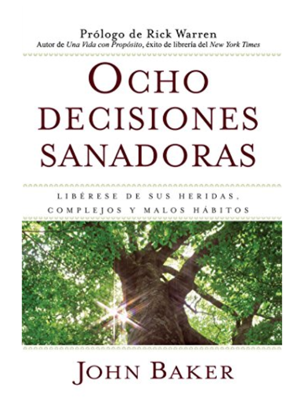 Ocho decisiones sanadoras -John Baker , Rick Warren