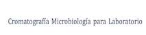 Cromatografía Microbiología para Laboratorio
