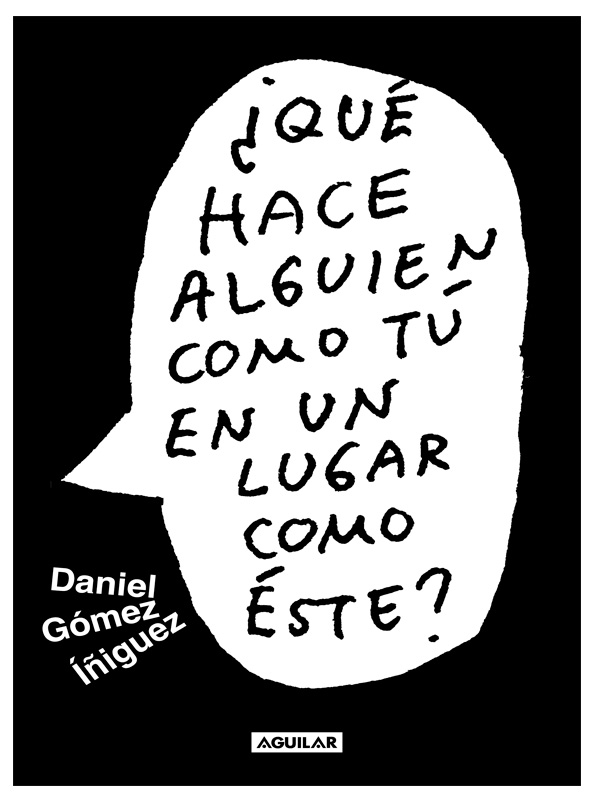 Libro ¿Qué hace alguien como tú en un lugar como este? Autor Daniel Gómez Iñiguez