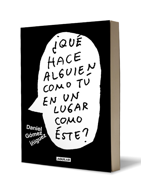 Libro ¿Qué hace alguien como tú en un lugar como este? Autor Daniel Gómez Iñiguez