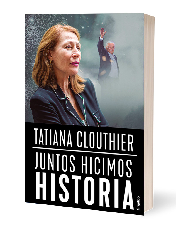 Juntos hicimos historia Autor Tatiana Clouthier