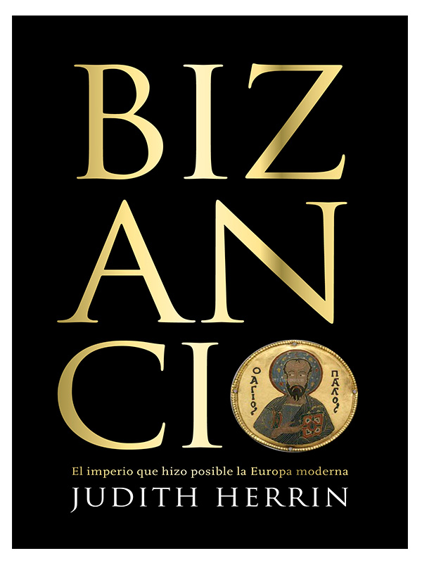 Bizancio: El imperio que hizo posible la Europa moderna (Spanish Edition)