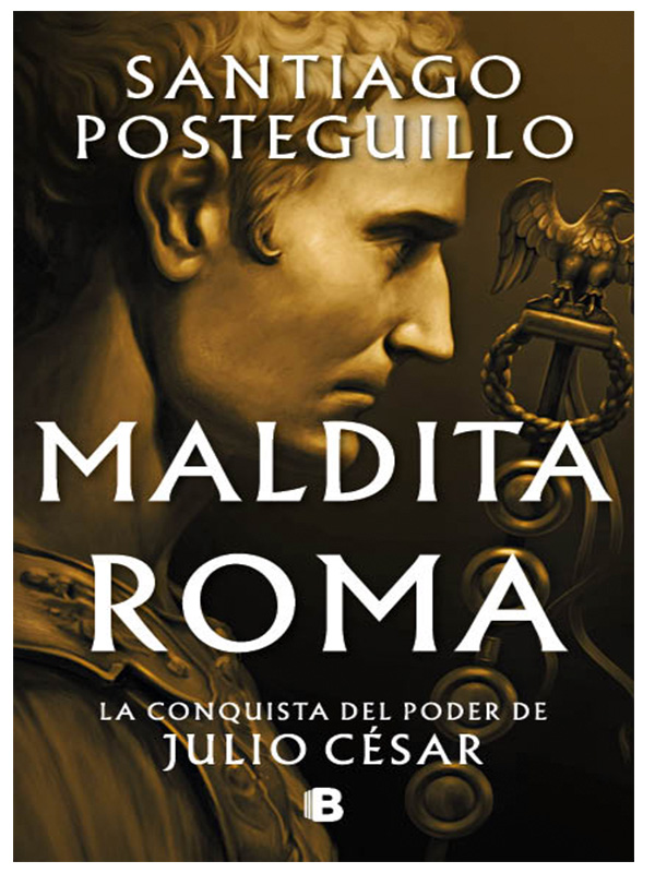 Maldita Roma (Serie Julio César 2) Autor Santiago Posteguillo