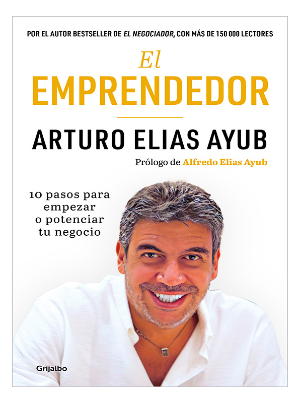  EL EMPRENDEDOR 10 PASOS PARA EMPEZAR O POTENCIAR TU NEGOCIO AUTOR ARTURO ELIAS AYUB