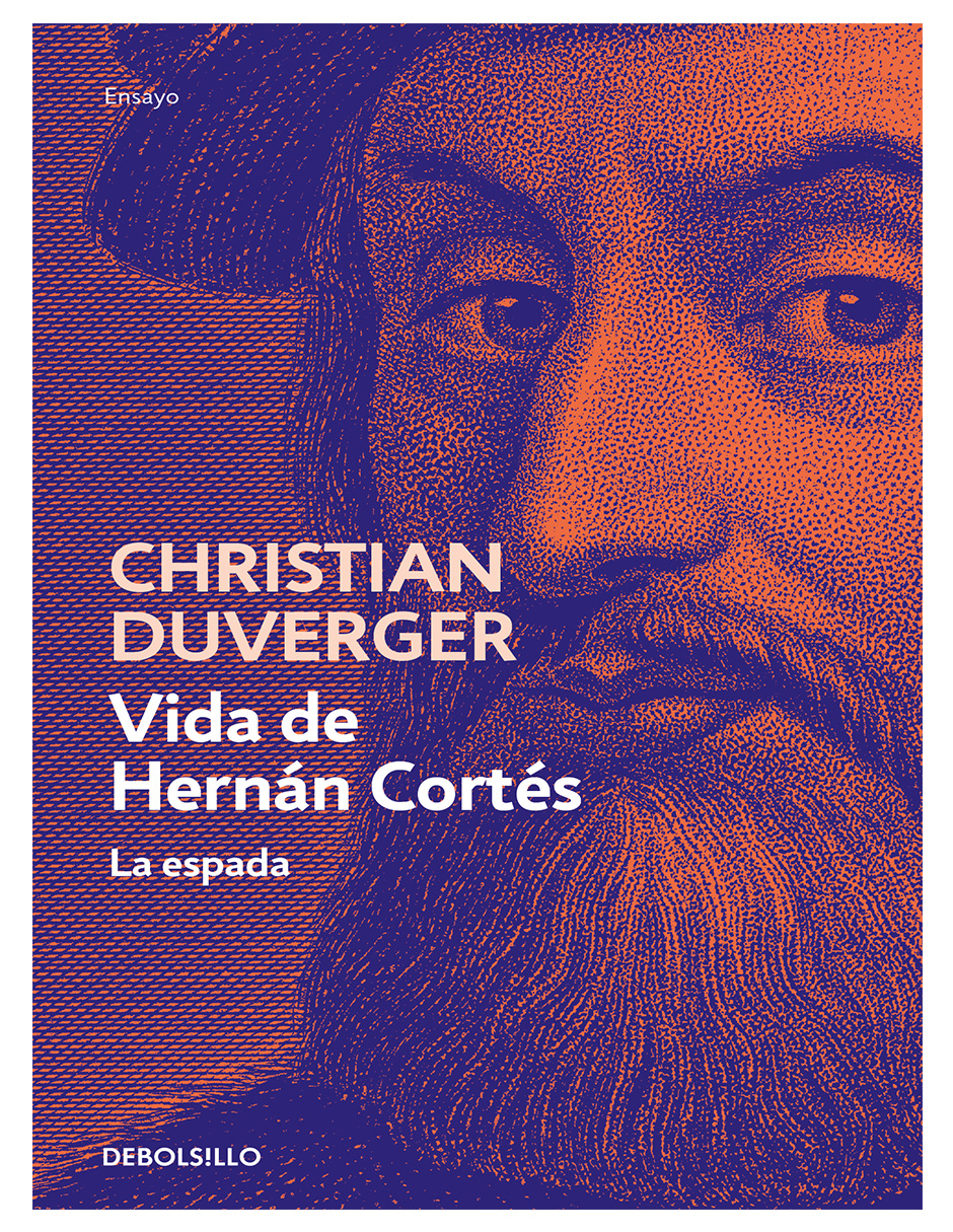 Vida De Hernán Cortés. La Espada Autor Christian Duverger