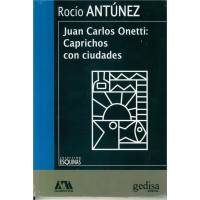 Juan Carlos Onetti: Caprichos Con Ciudades
