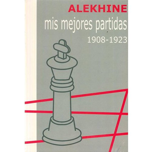 Alekhine, mis mejores partidas 1908-1923 
