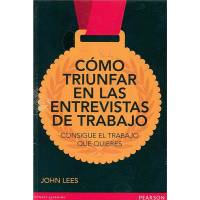 Cómo Triunfar En Las Entrevistas De Trabajo Consigue El Trabajo Que Quieres