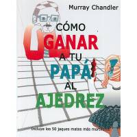 Cómo Ganar A Tu Papá Al Ajedrez