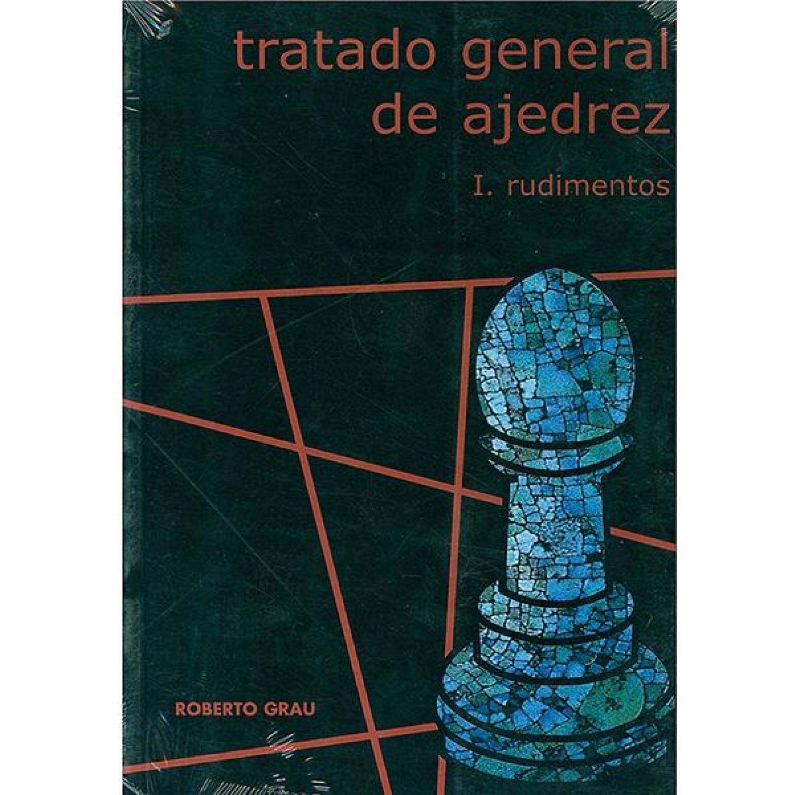 Tratado general de ajedrez I. rudimentos 