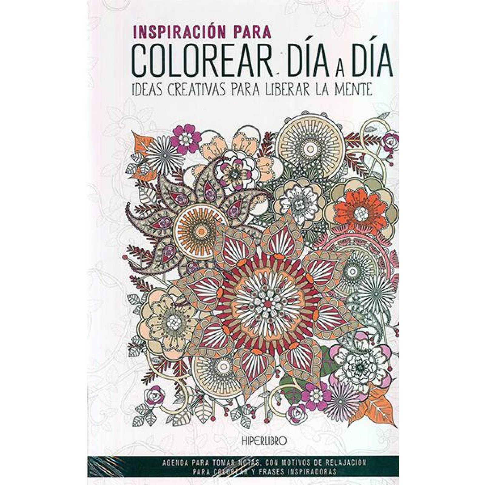 Colorear día a día ideas creativas para liberar la mente 