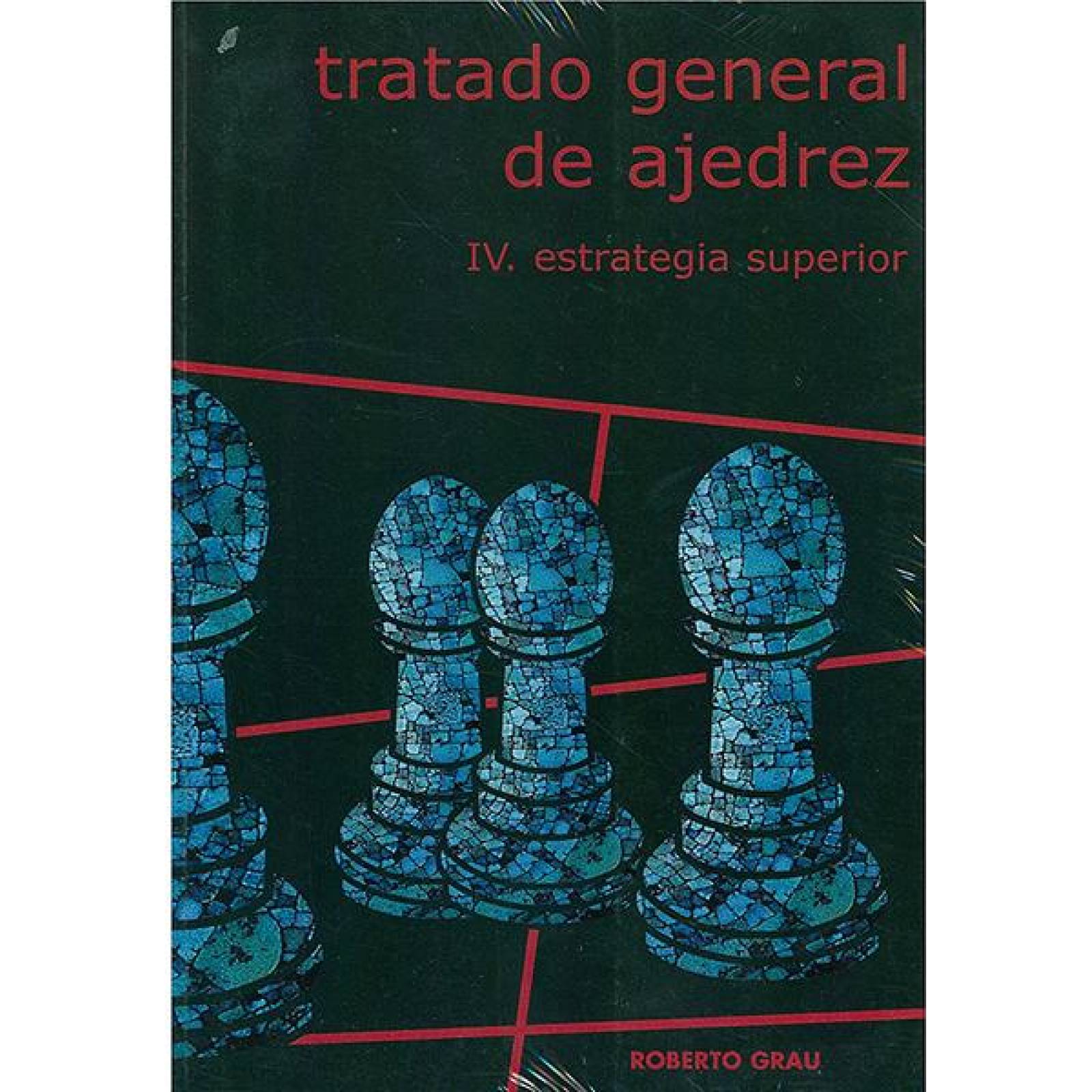 Tratado general de ajedrez IV. estrategia superior 