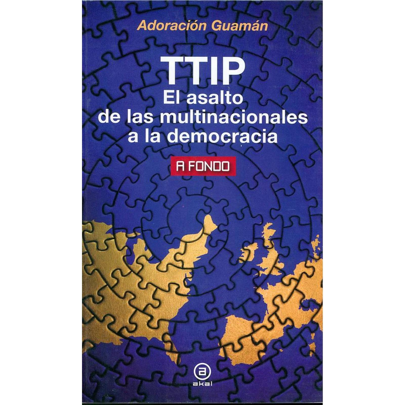 TTIP. EL ASALTO DE LAS MULTINACIONALES A LA DEMOCRACIA 
