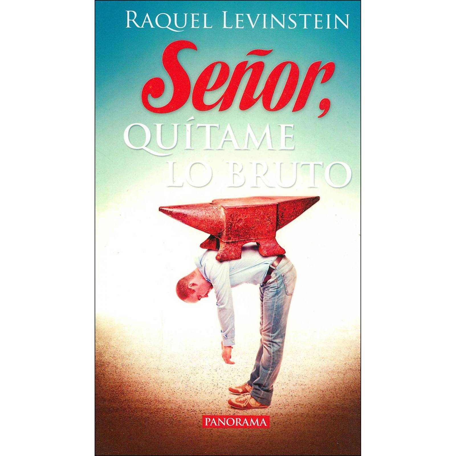 Señor, quítame lo bruto. 