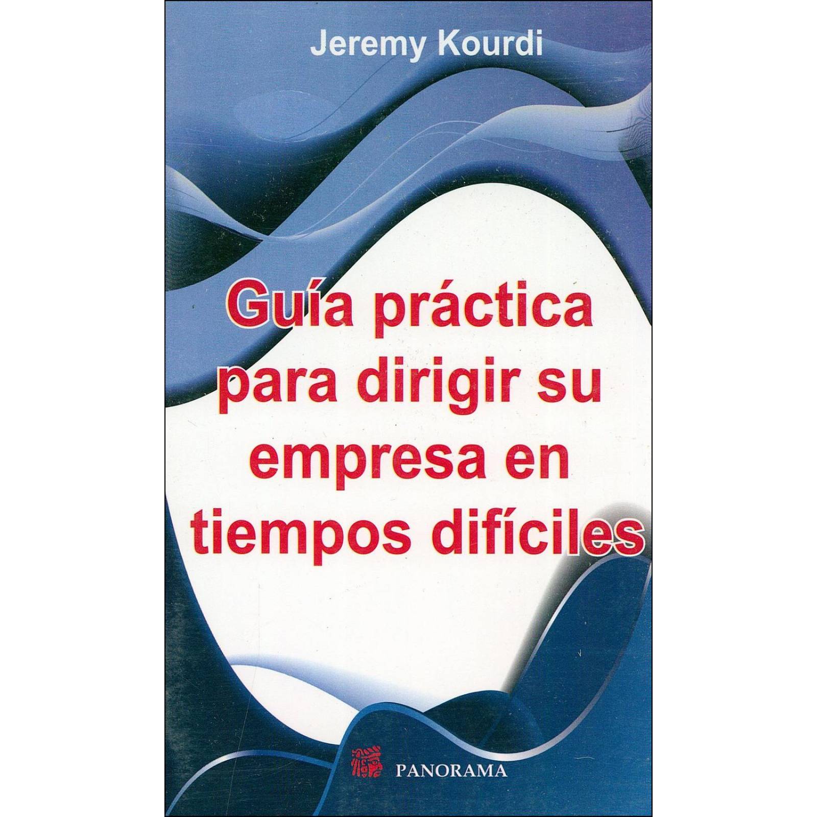 Guía práctica para dirigir su empresa en tiempos difíciles 