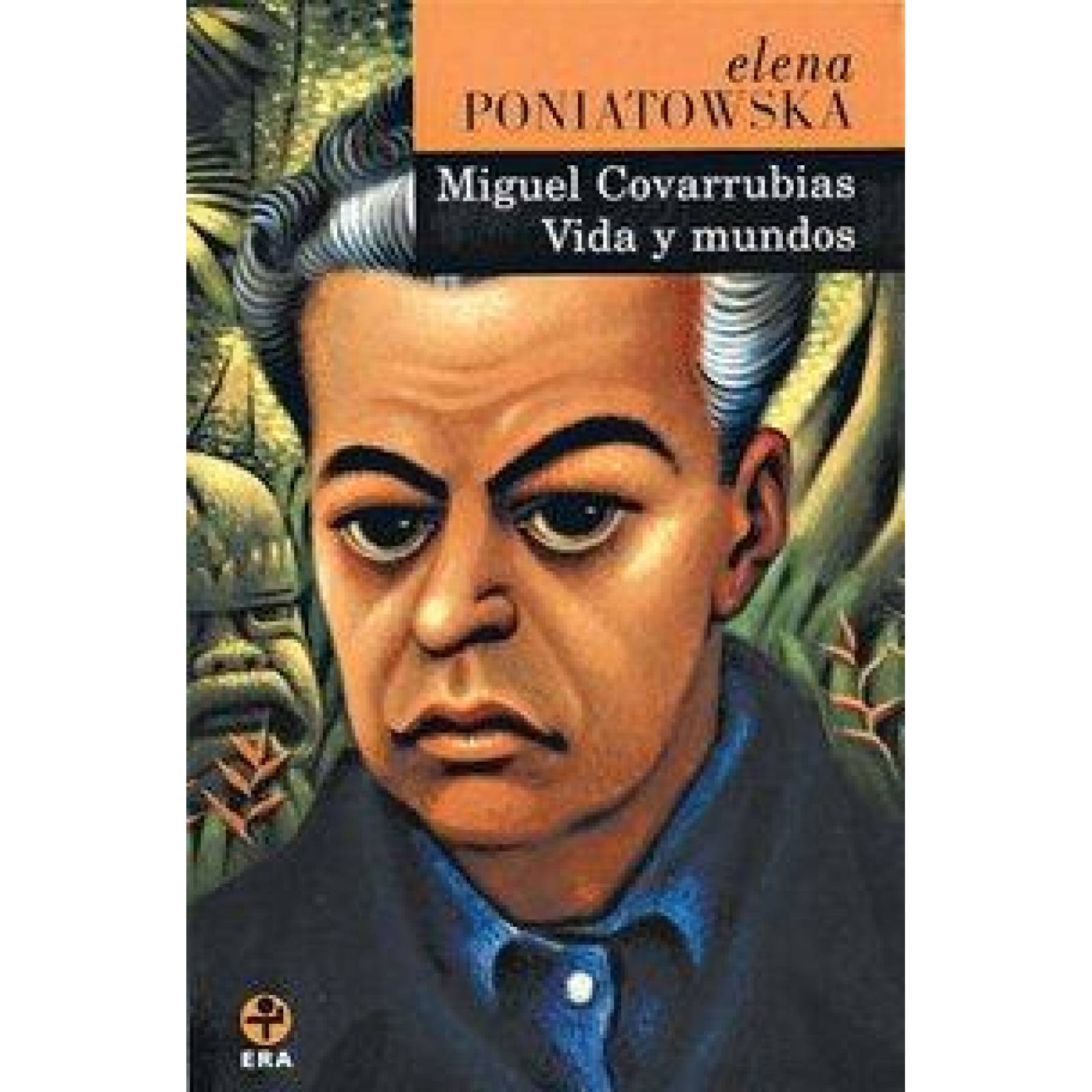 Miguel Covarrubias. Vida y mundos