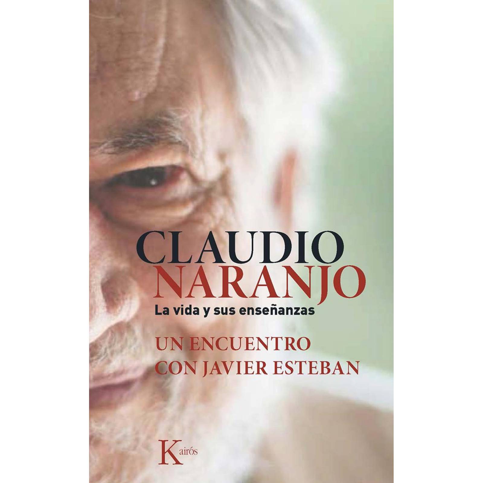 Claudio Naranjo. La Vida Y Sus Enseñanzas 