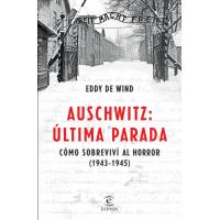 Auschwitz, Última Parada. Cómo Sobreviví Al Horror (1943-1945)