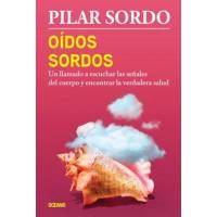 Oídos Sordos. Un Llamado A Escuchar Las Señales Del Cuerpo Y Encontrar La Verdadera Salud