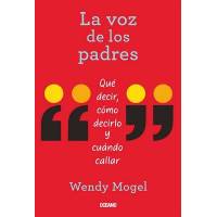 Voz De Los Padres, La. Qué Decir, Cómo Decirlo Y Cuándo Callar