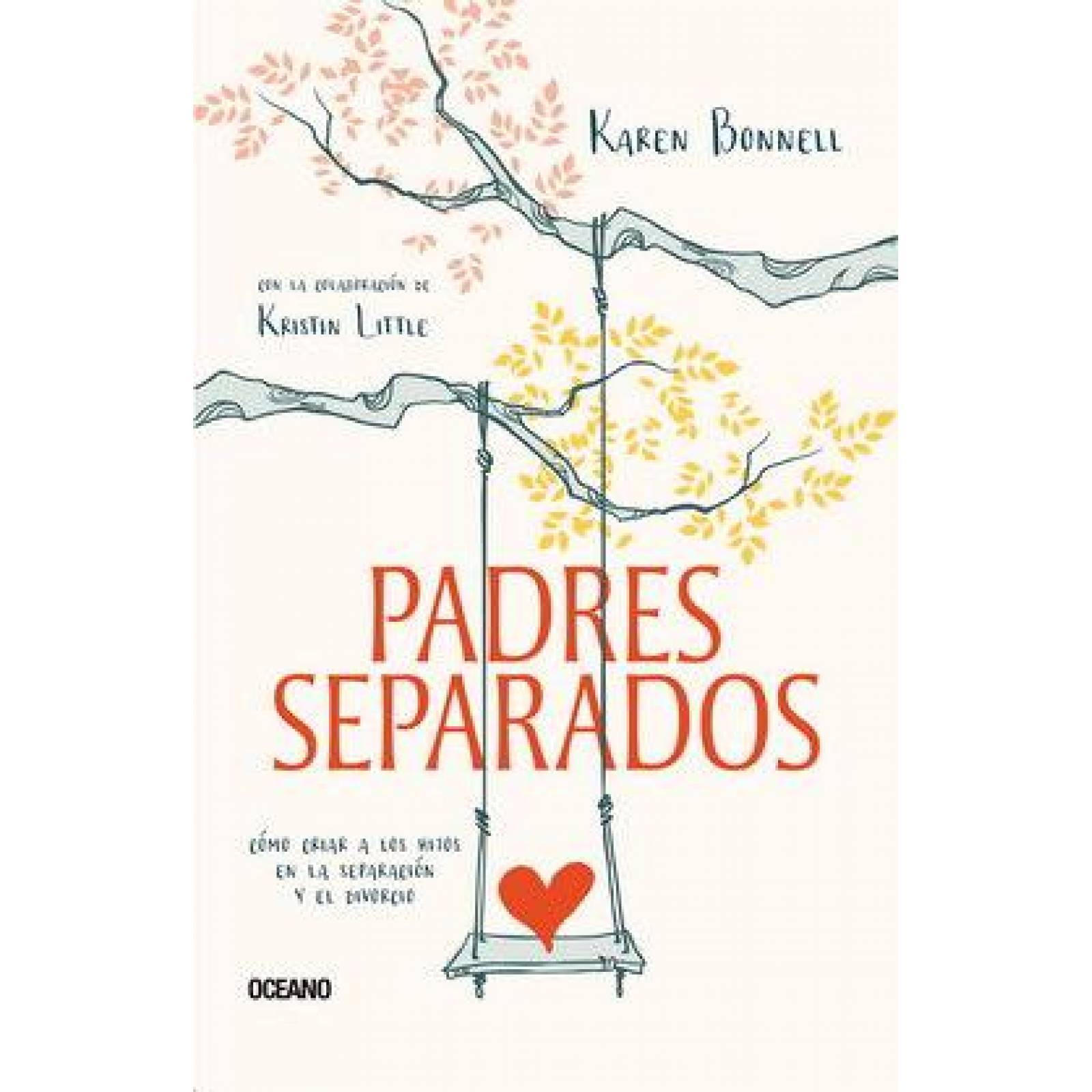 Padres separados. Cómo criar a los hijos en la separación y el divorcio